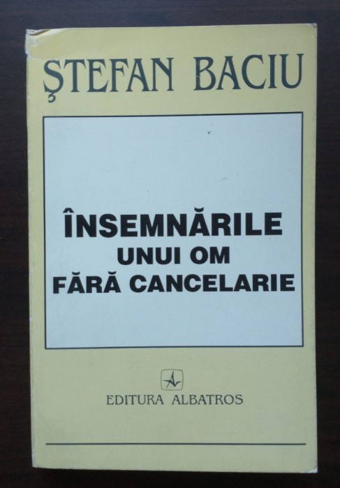 Ștefan Baciu - &Icirc;nsemnările unui om fără cancelarie