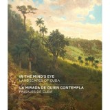 Cumpara ieftin In The Mind's Eye: Landscapes Of Cuba (English/Spanish Bilingual Edition)