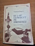 biografie mihai eminescu - ei l-au cunoscut pe eminescu - din anul 1984