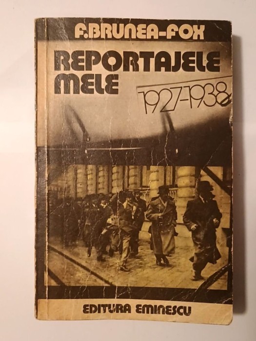 F. Brunea-Fox - Reportajele mele 1927-1938