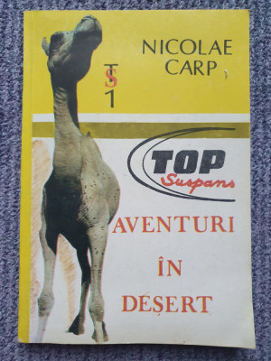 AVENTURI &amp;Icirc;N DESERT - NICOLAE CARP, 1990, 223 pag, stare f buna foto