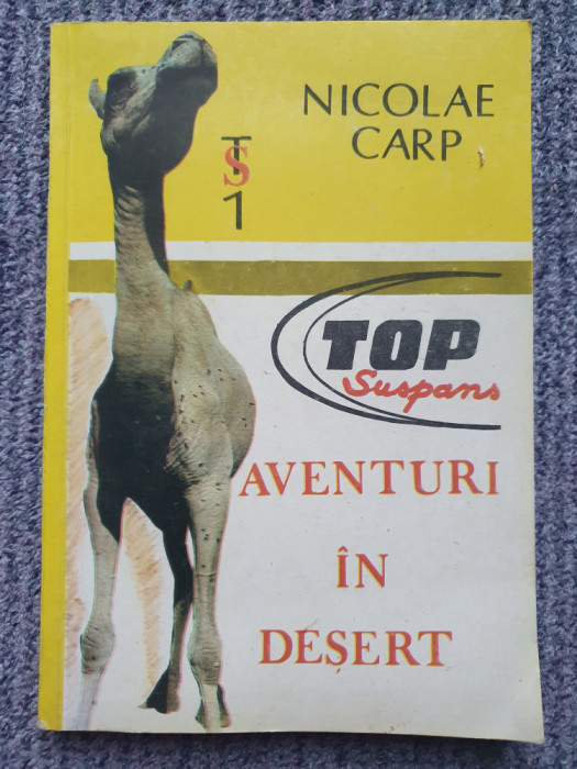 AVENTURI &Icirc;N DESERT - NICOLAE CARP, 1990, 223 pag, stare f buna