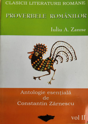 Iuliu A. Zanne - Proverbele romanilor. Antologie esentiala de C. Zarnescu vol 2 foto