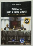 CALATORIE INTR- O LUME UITATA , CATEVA PROIECTE DE FILM DOCUMENTAR de OVIDIU GEORGESCU , 2017 , DEDICATIE * , CD INCLUS *