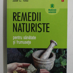 REMEDII NATURISTE PENTRU SANATATE SI FRUMUSETE DE JUDE C . TODD , 2007