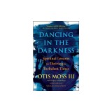 Dancing in the Darkness: Spiritual Lessons for Thriving in Turbulent Times