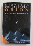 MISTERUL CONSTELATIEI ORION , DEZVALUIREA SECRETELOR PIRAMIDELOR de ROBERT BAUVAL SI ADRIAN GILBERT , 2003 *BLOC DE FILE INGALBENIT