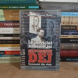 GHEORGHE GASTON MARIN - IN SERVICIUL ROMANIEI LUI GHEORGHIU DEJ : INSEMNARI DE VIATA , 2000 *