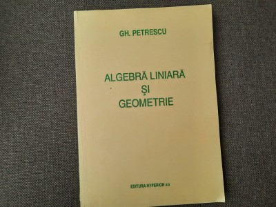 Gh. Petrescu - Algebra liniara si geometrie RM3 foto
