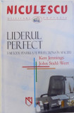 LIDERUL PERFECT - 5 METODE PENTRU A TE PERFECTIONA IN AFACERI de KEN JENNINGS si JOHN STAHL - WERT , 2005