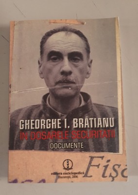Gheorghe I. Bratianu in dosarele securitatii. Documente foto