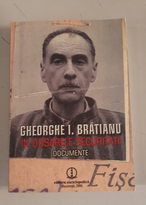 Gheorghe I. Bratianu in dosarele securitatii. Documente