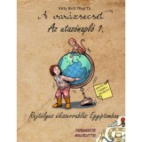 A var&aacute;zsecset: Az utaz&oacute;napl&oacute; 1. - Rejt&eacute;lyes &eacute;kszerrabl&aacute;s Egyiptomban - Kitty Bich Thuy Ta