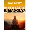 Medit&aacute;ci&oacute; kimaxolva - Biohackeld az agyad a stresszkezel&eacute;shez, a triggerszab&aacute;lyoz&aacute;shoz &eacute;s a belső b&eacute;ke &uacute;jraind&iacute;t&aacute;s&aacute;hoz - Dave Asprey