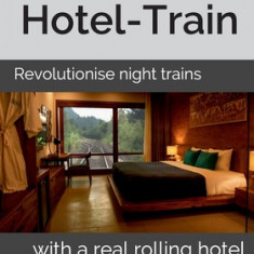 Hotel-Train: Revolutionise night trains with a real rolling hotel