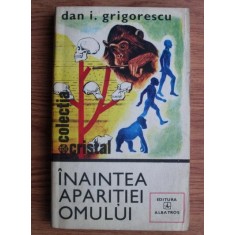 Dan I. Grigorescu - Inaintea aparitiei omului