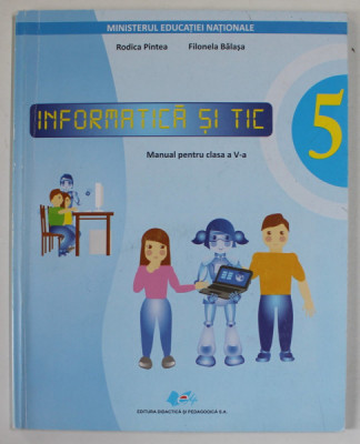 INFORMATICA SI TIC , MANUAL PENTRU CLASA A V-A de RODICA PINTEA si FILONELA BALASA , 2019 , CD INCLUS * foto