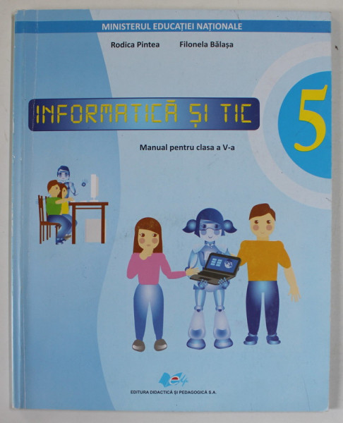 INFORMATICA SI TIC , MANUAL PENTRU CLASA A V-A de RODICA PINTEA si FILONELA BALASA , 2019 , CD INCLUS *