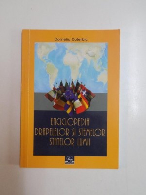 ENCICLOPEDIA DRAPELELOR SI STEMELOR STATELOR LUMII de CORNELIU COTERBIC 2009 foto