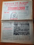 Ziarul steagul rosu 23 august 1985- numar cu ocazia zilei nationale a romaniei