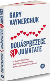 Cumpara ieftin Douăsprezece și jumătate. E timpul să folosești ingredientele emoționale pentru a avea succes &icirc;n afaceri