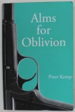ALMS FOR OBLIVION by PETER KEMP , 1961 , REEDITARE ANII &#039;2000