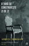 Adrian Cioroianu - O țară se construiește zi de zi. Cea mai frumoasă poveste ( vol. III )