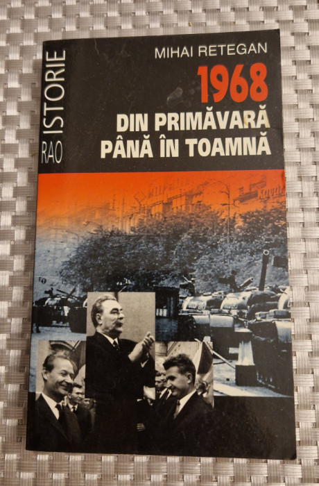 1968 din primavara pana in toamna Mihai Retegan