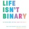 Life Isn&#039;t Binary: On Being Both, Beyond, and In-Between