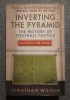 Jonathan Wilson - Inverting the Pyramid: The History of Football Tactics