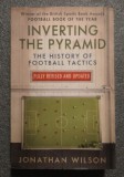 Jonathan Wilson - Inverting the Pyramid: The History of Football Tactics