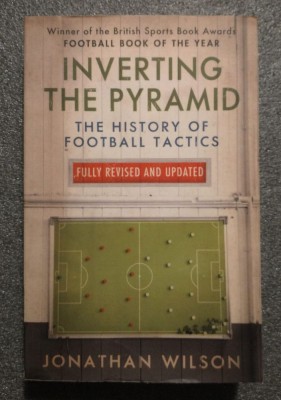Jonathan Wilson - Inverting the Pyramid: The History of Football Tactics foto