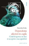 Dependenta afectiva in cuplu - Genevieve Krebs