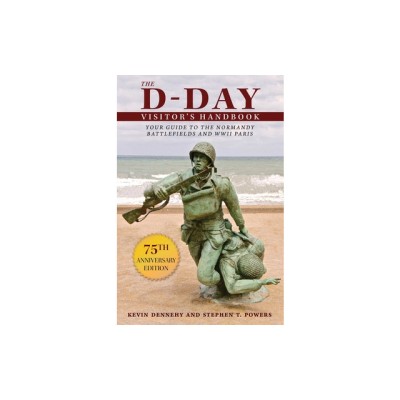 The D-Day Visitor&amp;#039;s Handbook: Your Guide to the Normandy Battlefields and WWII Paris foto