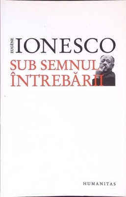 SUB SEMNUL INTREBARII-EUGENE IONESCO-274315 foto