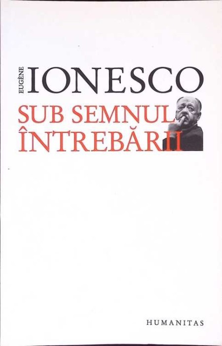 SUB SEMNUL INTREBARII-EUGENE IONESCO-274315