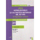 Legea Notarilor Publici si a Activitatii Notariale Nr. 36/1995 si legislatie Conexa. Editie Premium. 2019