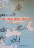 DICTIONAR EURO-TURISTIC POLIGLOT-RETROVERSIV-CORINA FIRUTA, ADRIAN POPA-90605