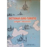 DICTIONAR EURO-TURISTIC POLIGLOT-RETROVERSIV-CORINA FIRUTA, ADRIAN POPA-90605