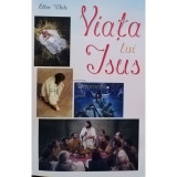 Ellen White - Viata lui Isus (Editia: 2019)