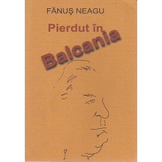 PIERDUT IN BALCANIA