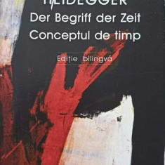 CONCEPTUL DE TIMP. DER BEGRIFF DER ZEIT . EDITIE BILINGVA GERMANA-ROMANA-MARTIN HEIDEGGER