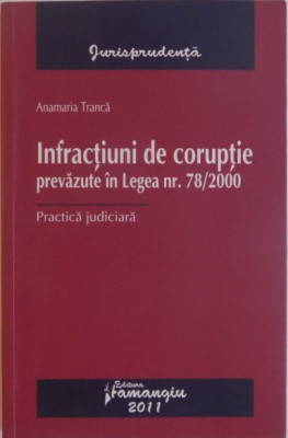 Anamaria Tranca - Infractiuni de Coruptie Prevazute in Legea Nr. 78/2000 foto