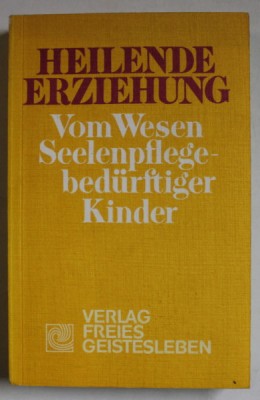 HEILENDE ERZIEHUNG ( EDUCATIE PENTRU VINDECARE, PENTRU COPIII CU NEVOI DE SUFLET ) , TEXT IN LIMBA GERMANA , 1989 foto
