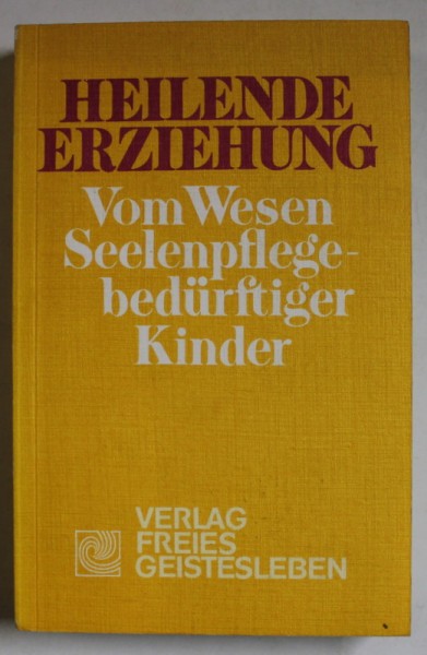 HEILENDE ERZIEHUNG ( EDUCATIE PENTRU VINDECARE, PENTRU COPIII CU NEVOI DE SUFLET ) , TEXT IN LIMBA GERMANA , 1989