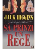 Jack Higgins - Sa prinzi un rege