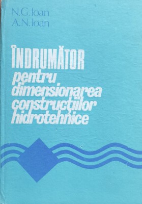 Indrumator Pentru Dimensionarea Constructiilor Hidrotehnice - N.g.ioan A.n. Ioan ,559585 foto