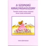 A szomor&uacute; kir&aacute;lykisasszony - Tizenh&eacute;t eredeti magyar n&eacute;pmese Arany L&aacute;szl&oacute; gyűjt&eacute;s&eacute;ből