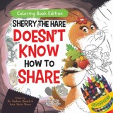 Sherry the Hare Doesn&#039;t Know How to Share: Coloring Book Edition