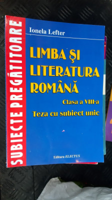 LIMBA SI LITERATURA ROMANA CLASA A VIII A TEZA CU SUBIECT UNIC IONELA LEFTER foto